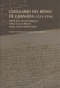 Cedulario del Reino de Granada (1511-1514), de Arroyal Espigares, Pedro José | portada del libro