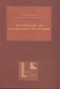 Historia de un magnicidio frustrado, de López de Coca Castañer, José Enrique | portada del libro