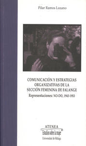 Comunicación y estrategias organizativas de la Sección Femenina de Falange. Representaciones NO-DO,, de Ramos Lozano, María d