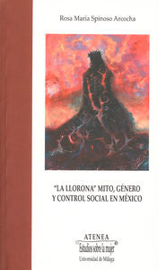 La Llorona: mito, género y control social en México, de Spinoso Arcocha, Rosa María | portada del libro