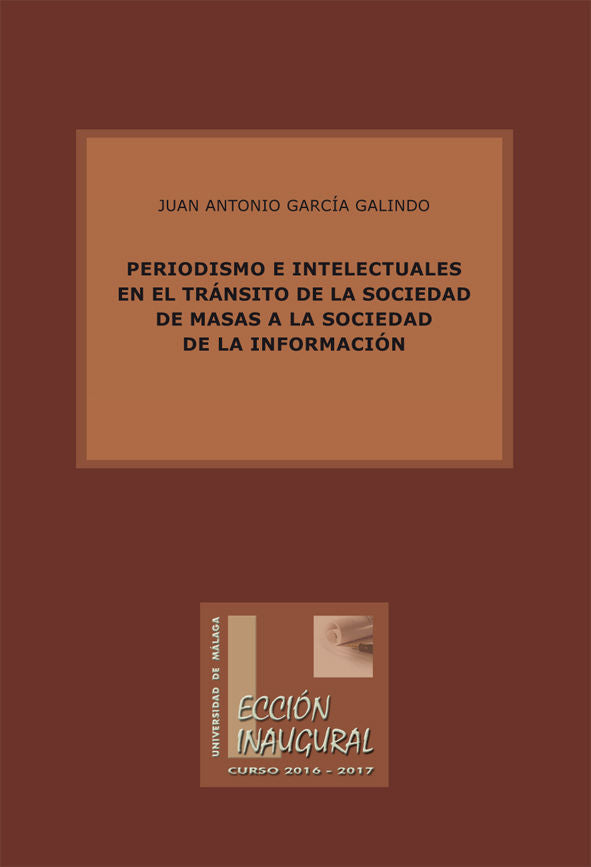Periodismo e intelectuales en el tránsito de la sociedad de masas a la sociedad de la información, de García Galindo, Juan An