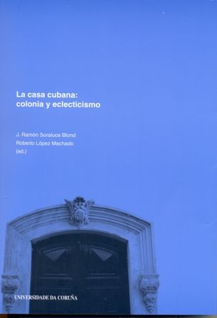La casa cubana. Colonia y eclecticismo | portada del libro