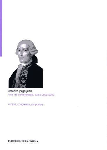 Cátedra Jorge Juan. Ciclo de conferencias. Curso 2002-2003, de Alberto M. Lens Tuero | portada del libro