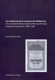 Las empresas de la comarca de Valdeorras. Un recorrido histórico desde el ferrocarril hasta el prime, de LINDOSO TATO | porta