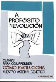A propósito de la evolución. Claves para comprender cómo evoluciona nuestro material genético, de Eirín López, José María | p