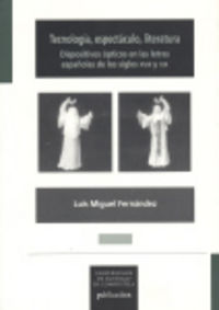 MN/217-Tecnología, espectaculo, literatura: dispositivos ópticos en las letras españolas de los sigl, de Fernández | portada 