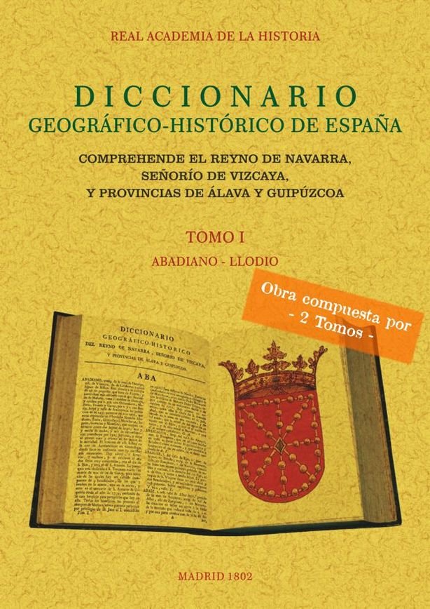 Diccionario Geográfico-Histórico del Reino de Navarra, Señorío de Vizcaya y provincias de Álava y Gu, de Real Academia de la 