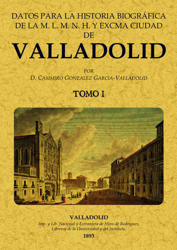 Datos para la Historia biográfica de Valladolid (2 tomos), de González García-Valladolid, Casimiro | portada del libro