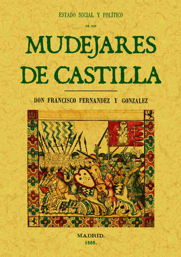 Los mudéjares de Castilla. Estado social y político, de Fernández y González, Francisco | portada del libro