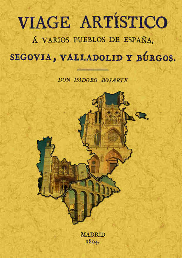 Viaje a Segovia, Valladolid y Burgos. Viage artístico a varios pueblos de España, de Bosarte, Isidoro | portada del libro