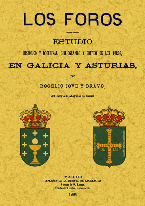 Los foros: estudio histórico y doctrinal, bibliográfico y crítico de los foros en Galicia y Asturias, de Rove y Bravo, Rogeli