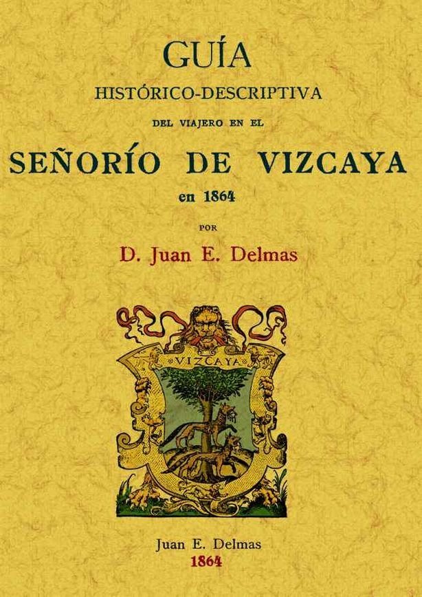Señorío de Vizcaya. Guía histórico-descriptiva del viajero en 1864, de Delmas, Juan E. | portada del libro