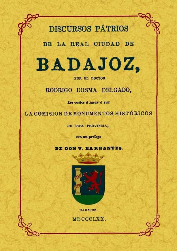 Badajoz. Discursos patrios de la real ciudad, de Dosma Delgado, Rodrigo | portada del libro