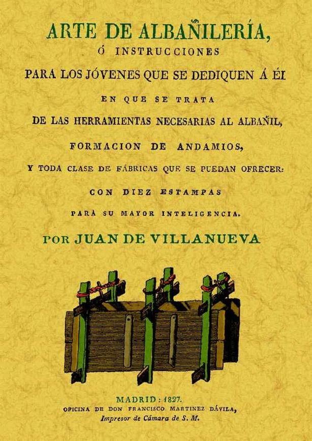 Arte de albañilería o instrucciones para los jóvenes que se dediquen a él, de Villanueva, Juan de | portada del libro