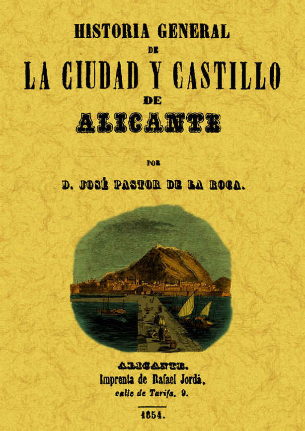 Alicante. Historia general de la ciudad y su castillo, de Pastor de la Roca, José | portada del libro