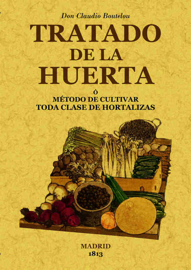 Tratado de la huerta o método de cultivar toda clase de hortalizas, de Boutelou, Claudio | portada del libro