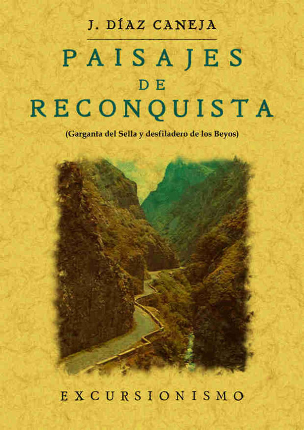 Paisajes de Reconquista. Garganta del Sella y desfiladero de los beyos, de Díaz-Caneja, Juan | portada del libro