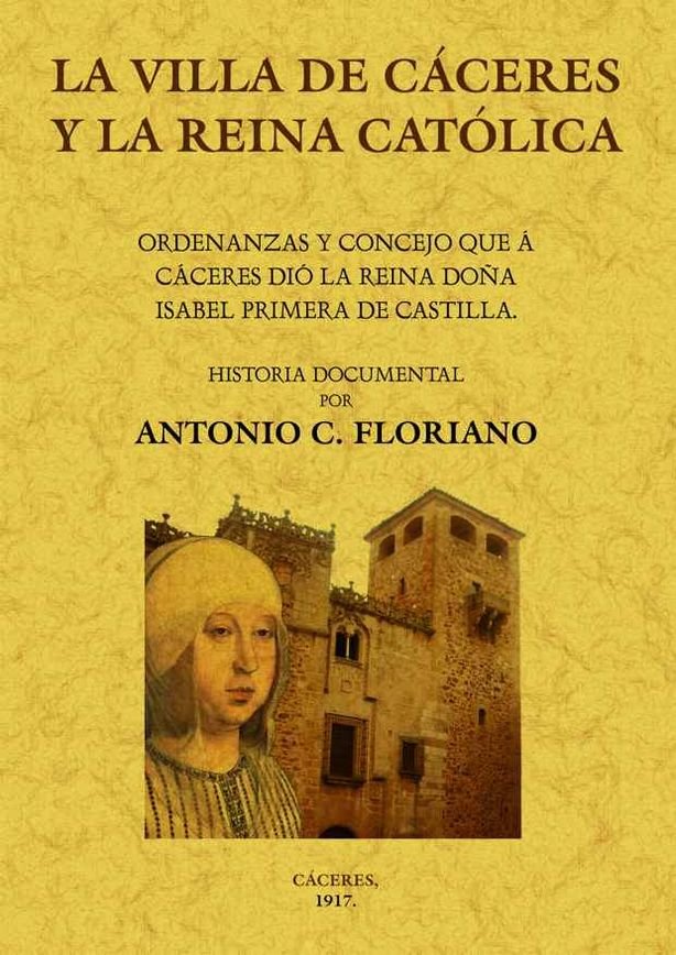La villa de Cáceres y la Reina Católica. Ordenanzas y concejo, de Floriano, Antonio C. | portada del libro