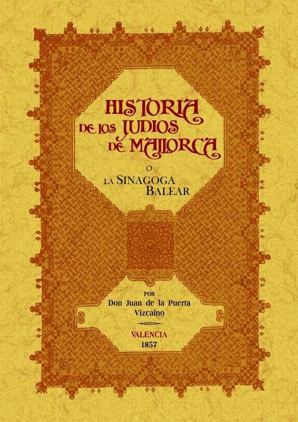 La sinagoga o historia de los judíos de Mallorca, de Puerta Vizcaino, Juan de la | portada del libro
