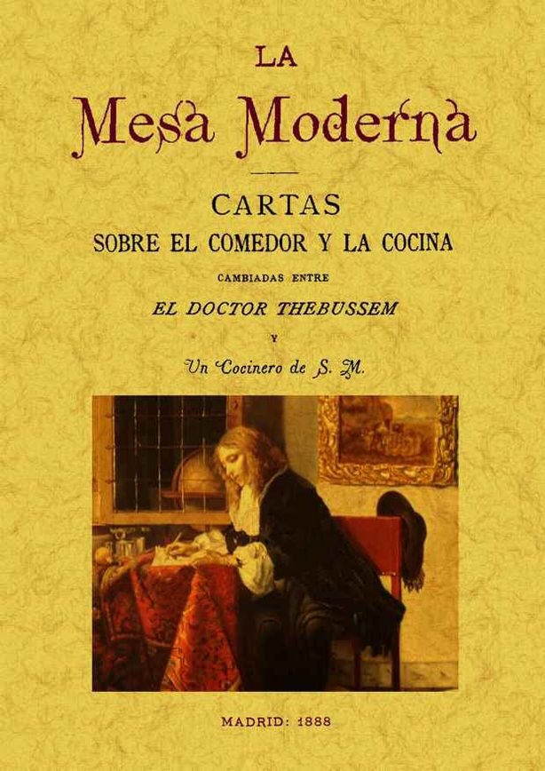 La mesa moderna: cartas sobre el comedor y la cocina cambiadas entre el doctor Thebusem y un cociner, de Pardo de Figueroa, M