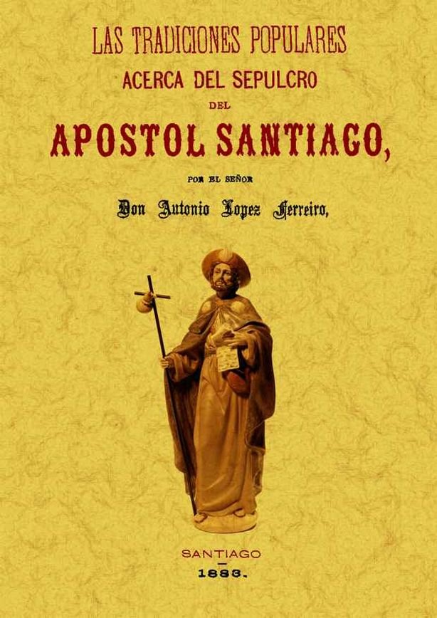 Las tradiciones populares acerca del sepulcro del Apóstol Santiago, de López Ferreiro, Antonio | portada del libro