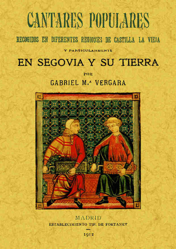 Cantares populares recogidos de diferentes regiones de Castilla la Vieja y particularmente en Segovi, de Vergara, Gabriel Mª 