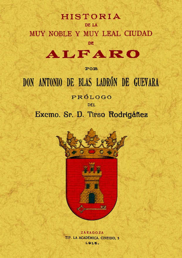 Alfaro. Historia de la muy noble y leal ciudad, de Blas Ladrón de Guevara, Antonio de | portada del libro