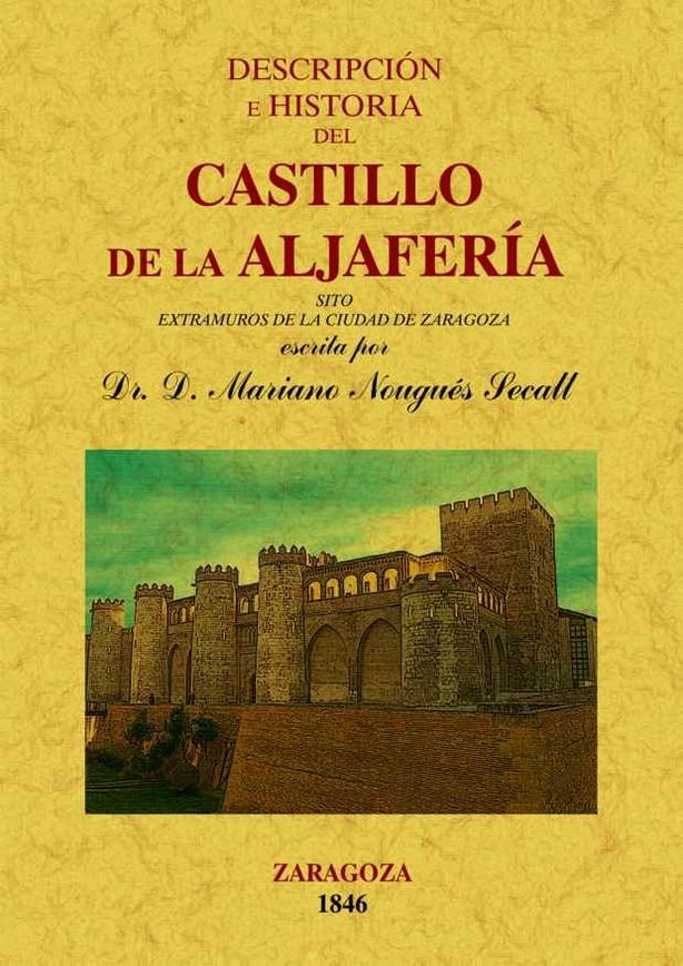 Descripcion e historia del Castillo de Aljaferia, de Nougues Secall, Mariano | portada del libro