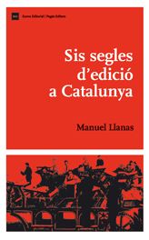 Sis segles d'edició a Catalunya, de Llanas Pont, Manuel | portada del libro