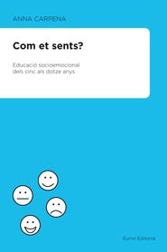 Com et sents? Educació socioemocional dels 5 als 12 anys, de Carpena Casajuana, Anna | portada del libro