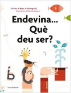 ENDEVINA QUE DEU SER, de Montserrat Fons Esteve | portada del libro