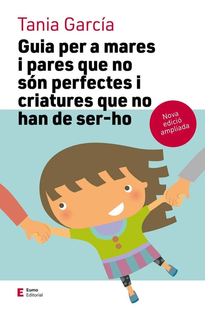 Guia per a mares i pares que no són perfectes i criatures que no han de ser-ho (edició ampliada), de García Caro, Tania | por