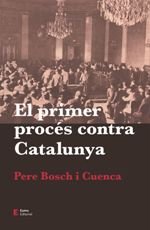 El primer procés contra Catalunya, de Bosch i Cuenca, Pere | portada del libro