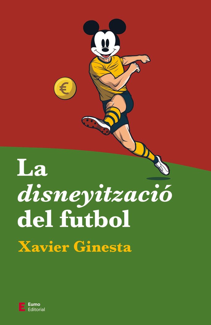 LA DISNEYITZACIO DEL FUTBOL, de GINESTA, XAVIER | portada del libro