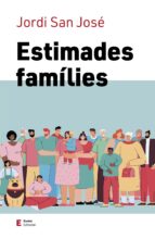 ESTIMADES FAMILIES, de JORDI SAN JOSE BUENAVENTURA | portada del libro