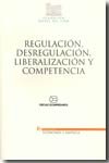 Regulación, desregulación, liberalización y competencia, de MARTINEZ AREVALO, JAVIER | portada del libro