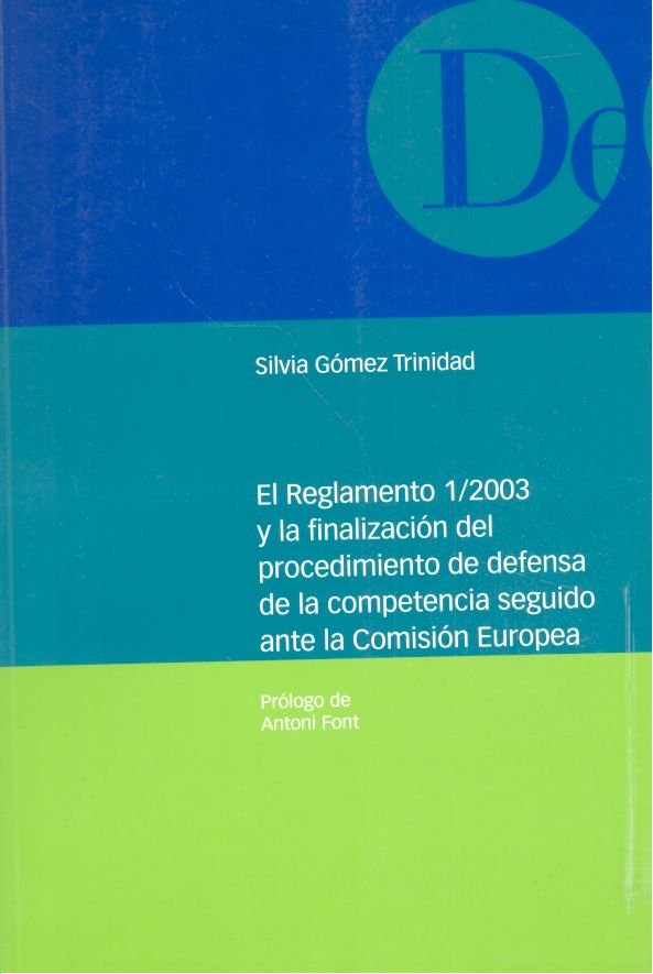 El Reglamento 1/2003 y la finalización del procedimiento de defensa de la competencia ante la Comisi, de GOMEZ TRINIDAD, SILV