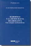 HABERMAS Y LA DEMOCRACIA DELIBERATIVA, de SEGOVIA, JUAN FERNANDO | portada del libro