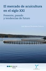 MERCADO DE ACUICULTURA EN EL SIGLO XXI, EL, de FERNANDEZ POLANCO | portada del libro