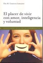 El placer de vivir con amor, inteligencia y voluntad, de Casanova Lamoutte, Elsa Milagros | portada del libro