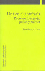 Una cruel antífrasis. Rousseau: Lenguaje, pasión y política, de Iriarte López, Iñaki | portada del libro