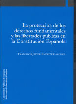 La protección de los derechos fundamentales y las libertades públicas en la Constitución Española, de Enériz Olaechea, Franci