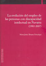 La evolución del empleo de las personas con discapacidad intelectual en Navarra (1982-2007), de Álvarez Urricelqui, María Jes