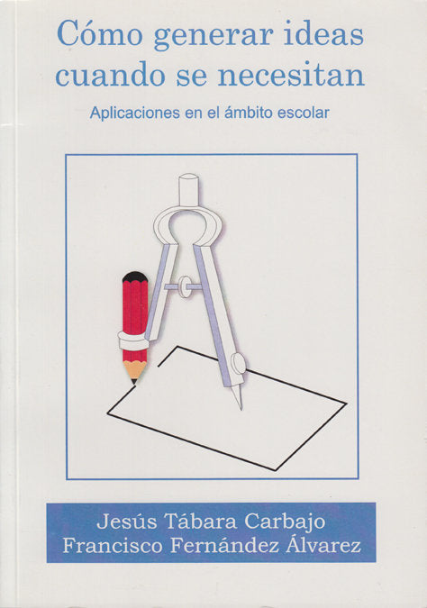 COMO GENERAR IDEAS CUANDO SE NECESITAN, de TABARA CARBAJO, JESUS | portada del libro