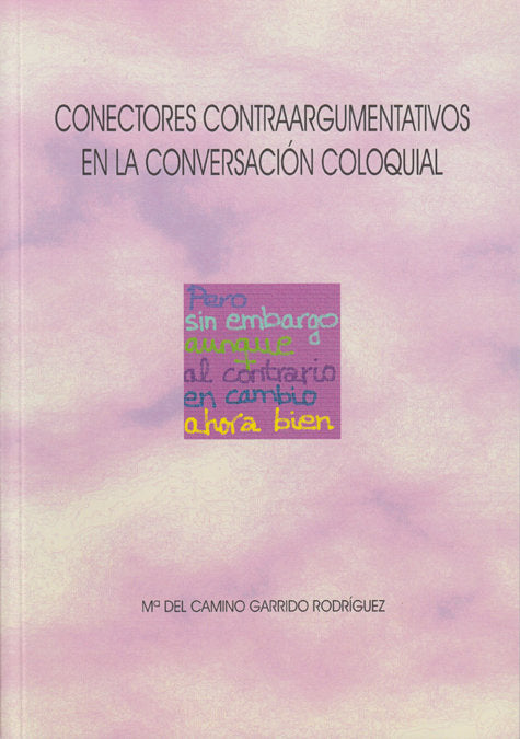 CONECTORES CONTRA ARGUMENTATIVOS EN LA CONVERSACION COLOQUIAL, de GARRIDO RODRIGUEZ, MARIA DEL CAMINO | portada del libro