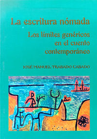 La escritura nómada: los límites genéricos en el cuento contemporáneo, de Trabado Cabado, José Manuel | portada del libro