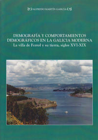 Demograf¡a y comportamientos demográficos en la Galicia moderna: la villa del Fe, de MARTIN GARCIA, ALFREDO | portada del lib