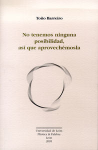 No tenemos ninguna posibilidad, así que aprovechémosla, de Barreiro, Toño | portada del libro