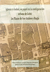 Iglesia y ciudad, su papel en la configuración urbana de León: las plazas de San Isidoro y Regla., de Campos Sánchez-Bordona,