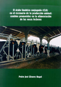El ácido linoleico conjugado (CLA) en el escenario de la producción animal: cambios promovidos en la, de Álvarez Nogal, Pedro